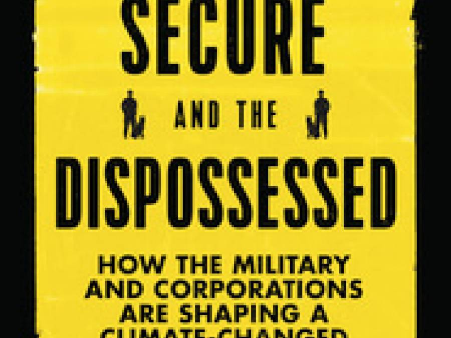 The Secure & the Dispossessed: How the Military and Corporations are Shaping a Climate-Changed World